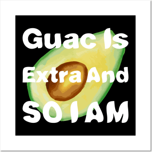 Guac Is Extra And So I Am Posters and Art